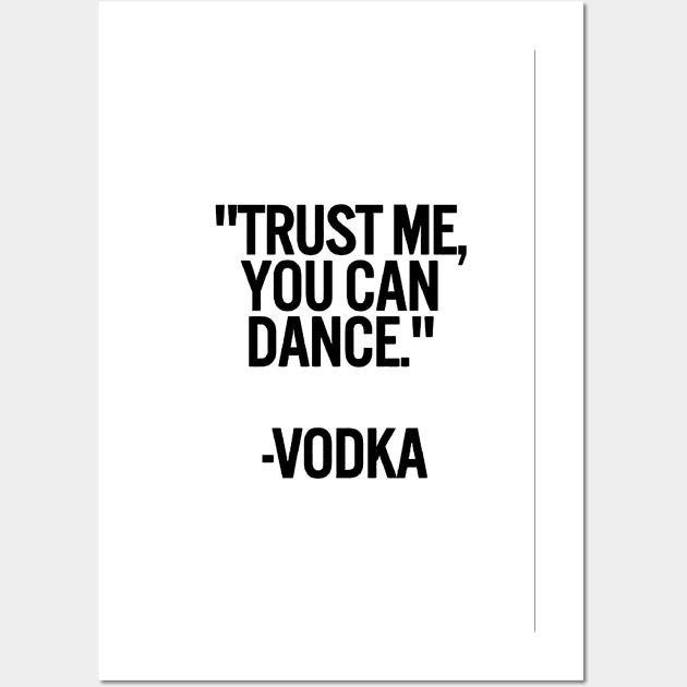 TRUST ME, YOU CAN DANCE. VODKA white box / Cool and Funny quotes Wall Art by DRK7DSGN